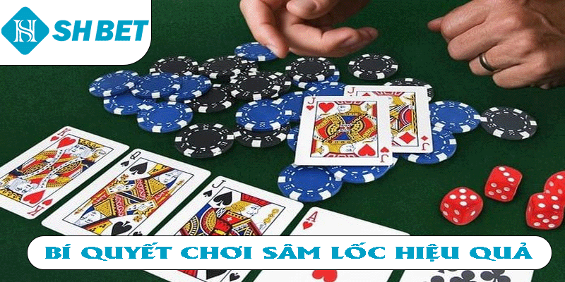 Bí quyết chơi sâm lốc hiệu quả 