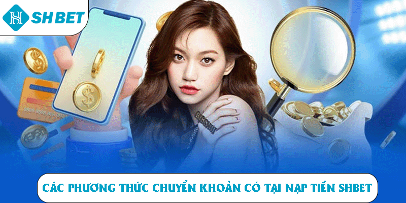Các phương thức chuyển khoản có tại nạp tiền SHBET 