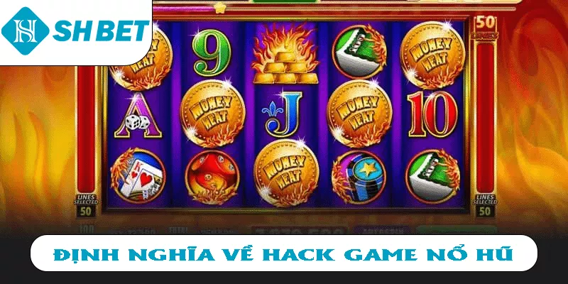 Định nghĩa về hack game nổ hũ