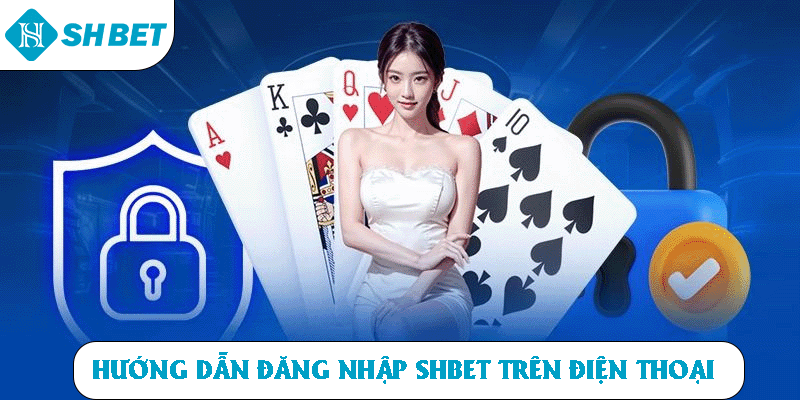 Hướng dẫn đăng nhập SHBET trên điện thoại.