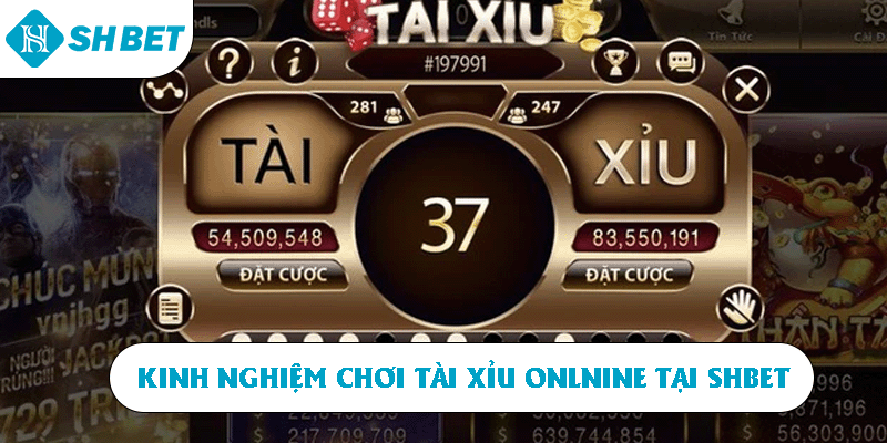 Kinh nghiệm chơi tài xỉu online tại SHBET