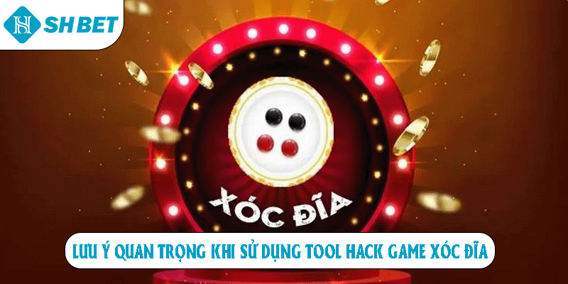 Lưu ý quan trọng khi sử dụng tool hack game xóc đĩa