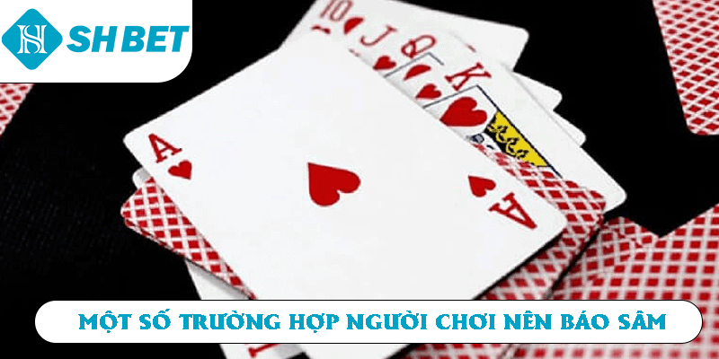 Một số trường hợp người chơi nên báo Sâm