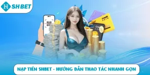 Nạp tiền SHBET hướng dẫn nhanh gọn