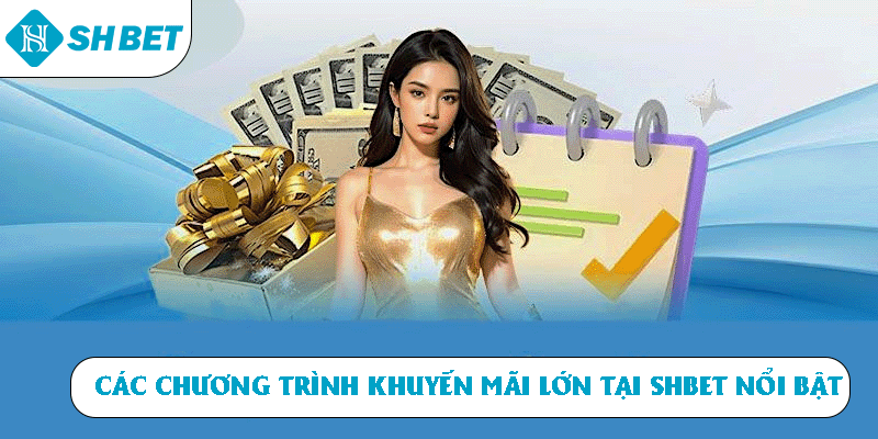 Các chương trình khuyến mãi lớn tại SHBET nổi bật