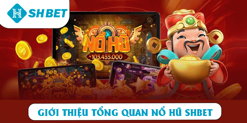Giới thiệu tổng quan về sảnh nổ hũ SHBET