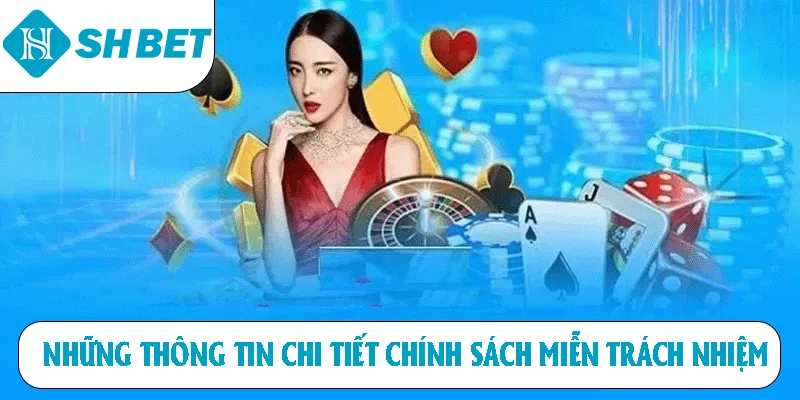 Những thông tin chi tiết chính sách miễn trách nhiệm