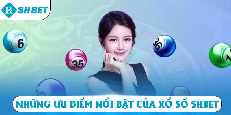 Những ưu điểm nổi bật của xổ số SHBET